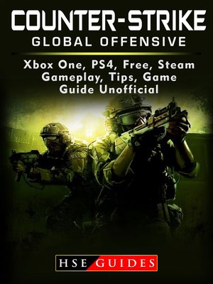 cover image of Counter Strike Global Offensive Xbox One, PS4, Free, Steam, Gameplay, Tips, Game Guide Unofficial
